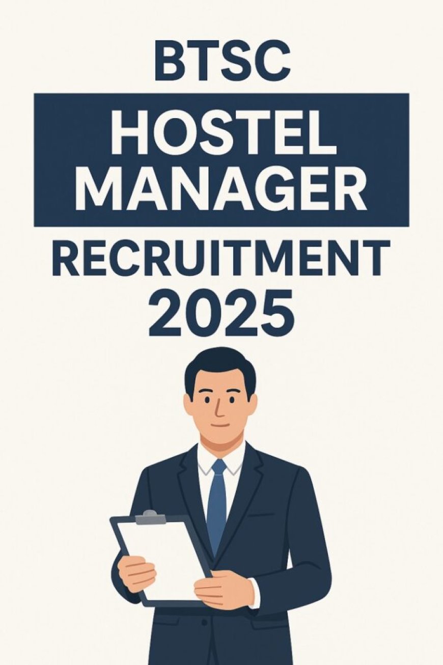 BTSC Hostel Manager Recruitment 2025 –