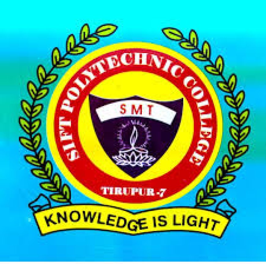 Shakthi Institute of Fashion Technology (SIFT Polytechnic College) Tirupur Wanted Lecturer