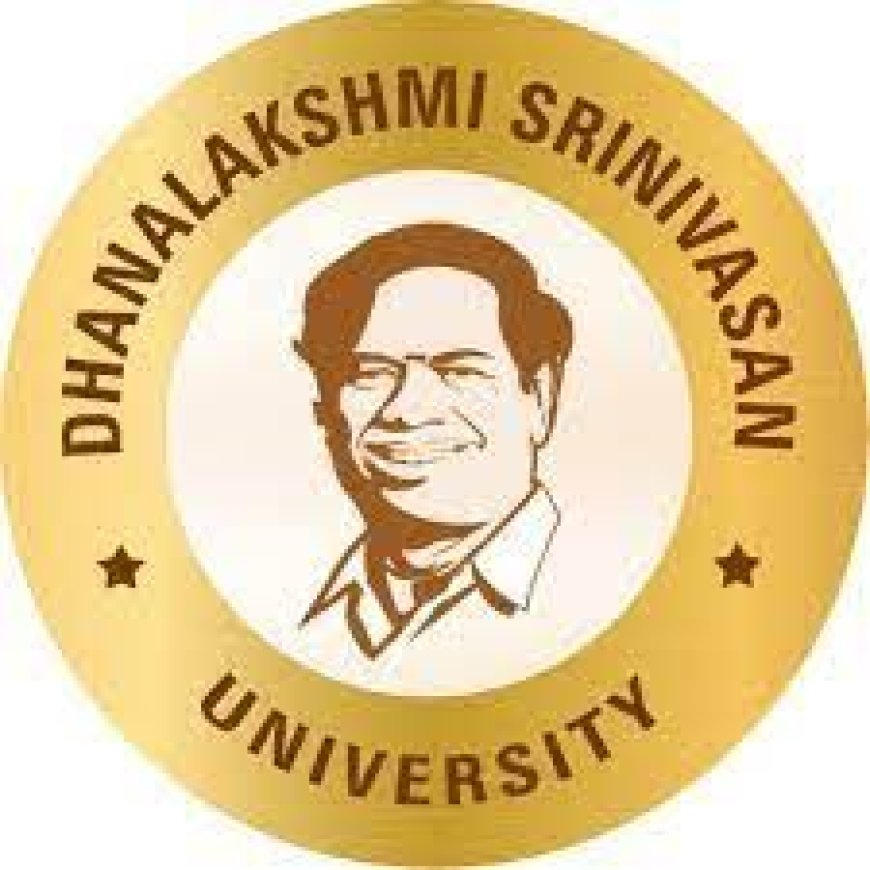 Dhanalakshmi Srinivasan University, Samayapuram Wanted Teaching and Non-Teaching Staffs