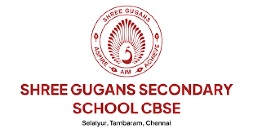 Shree Gugans School, East Tambaram Wanted Faculty / Class Teacher